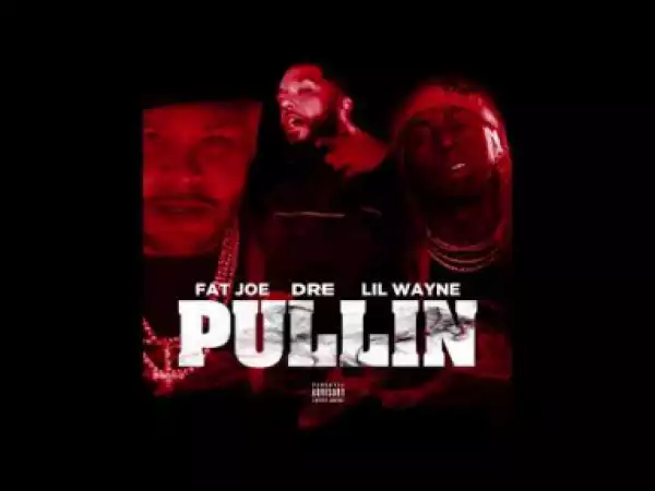 Fat Joe – Pullin (feat. Lil Wayne & Dre)